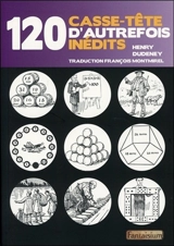 120 casse-tête d'autrefois inédits. Good old-fashioned challenging puzzles and perplexing mathematical problems - Henry-Ernest Dudeney