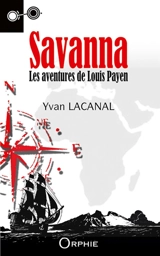 Savanna : les aventures de Louis Payen - Yvan Lacanal