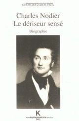 Charles Nodier : le dériseur sensé, biographie - Georges Zaragoza