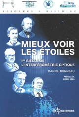 Mieux voir les étoiles : 1er siècle de l'interférométrie optique - Daniel Bonneau