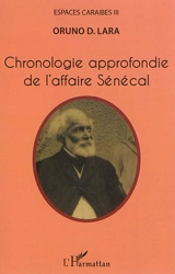 Espaces Caraïbes. Vol. 3. Chronologie approfondie de l'affaire Sénécal - Oruno Denis Lara