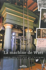 La machine de Watt : témoin emblématique de l'histoire industrielle du Fumélois - Vincent Joineau