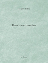 Dans la conversation. C'est un premier jet, le monde. Un étrange paradis - Jacques Lèbre