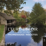 L'Eure-et-Loir : promenades insolites - Pascal Le Rest