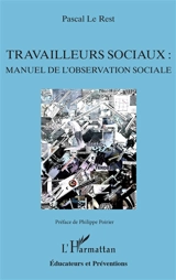 Travailleurs sociaux : manuel de l'observation sociale - Pascal Le Rest