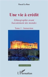 Une vie à crédit : ethnographie avant basculement des mondes. Vol. 1. Immersion - Pascal Le Rest