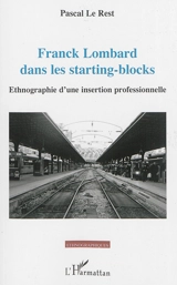 Franck Lombard dans les starting-blocks : ethnographie d'une insertion professionnelle - Pascal Le Rest