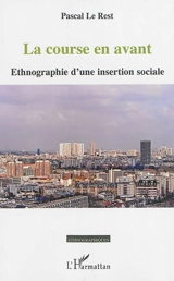 La course en avant : ethnographie d'une insertion sociale - Pascal Le Rest