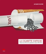 La cigarette s'affiche : histoire sans filtre de la publicité du tabac (1945-1973) - Jacques Olivier