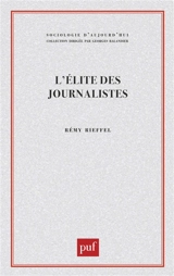 L'Elite des journalistes : les hérauts de l'information - Rémy Rieffel