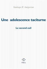 Une adolescence taciturne : le second exil - Santiago H. Amigorena