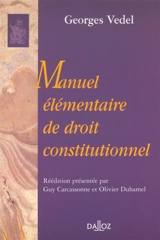 Manuel élémentaire de droit constitutionnel - Georges Vedel