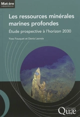 Les ressources minérales marines profondes : étude prospective à l'horizon 2030 - Yves Fouquet
