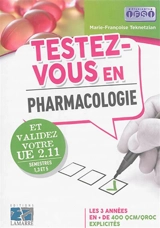 Testez-vous en pharmacologie et validez votre UE 2.11, semestres 1, 3 et 5 : les 3 années en + de 400 QCM-QROC explicités - Marie-Françoise Teknetzian