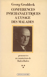 Conférences psychanalytiques à l'usage des malades : prononcées au sanatorium de Baden-Baden. Vol. 3. Conférences 81 à 115, 17 mars 1918-2 avril 1919 - Georg Groddeck