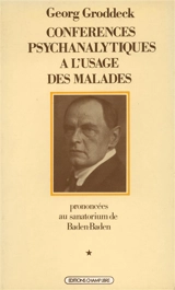 Conférences psychanalytiques à l'usage des malades : prononcées au sanatorium de Baden-Baden. Vol. 1. Conférences 1 à 40, 16 août 1916-23 mai 1917 - Georg Groddeck