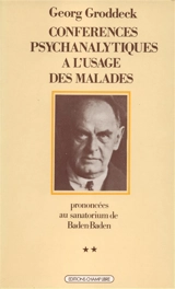 Conférences psychanalytiques à l'usage des malades : prononcées au sanatorium de Baden-Baden. Vol. 2. Conférences 41 à 80, 30 mai 1917-20 mars 1918 - Georg Groddeck