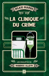 Les enquêtes de Roderick Alleyn. Vol. 3. La clinique du crime - Ngaio Marsh