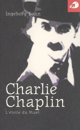 Charlie Chaplin : l'étoile du muet - Ingeborg Kohn