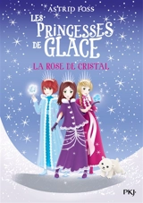Les princesses de glace. Vol. 2. La rose de cristal - Astrid Foss