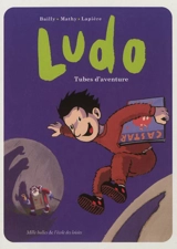 Ludo. Tubes d'aventure - Denis Lapière