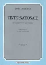 L'Internationale : documents et souvenirs. Vol. 1. 1864-1872 - James Guillaume