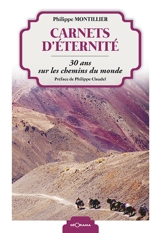 Carnets d'éternité : 30 ans sur les chemins du monde - Philippe Montillier