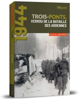 Trois-Ponts, verrou de la bataille des Ardennes - Pascal Heyden