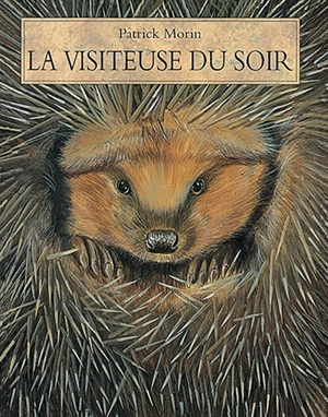 La visiteuse du soir, la hérissonne - Patrick Morin