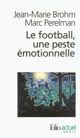 Le football, une peste émotionnelle : la barbarie des stades - Jean-Marie Brohm