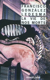 La vie de nos morts - Francisco Gonzalez Ledesma