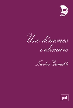 Une démence ordinaire - Nicolas Grimaldi