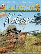 La Légion. Vol. 4. Kolwezi : histoire de la Légion étrangère de 1963 à demain - Marien Puisaye