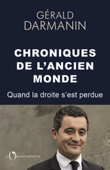 Chroniques de l'ancien monde : quand la droite s'est perdue - Gérald Darmanin