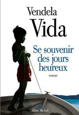 Se souvenir des jours heureux - Vendela Vida