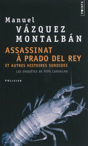 Les enquêtes de Pepe Carvalho. Assassinat à Prado del Rey : et autres histoires sordides - Manuel Vazquez Montalban