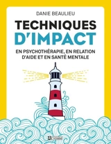 Techniques d'impact en psychothérapie, en relation d'aide et en santé mentale - Danie Beaulieu