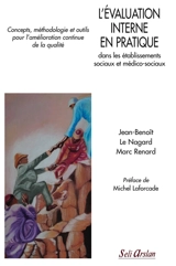 L'évaluation interne en pratique dans les établissements sociaux et médico-sociaux : concepts, méthodologies et outils pour l'amélioration continue de la qualité - Jean-Benoît Le Nagard