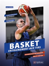 Basket : entraînement au tir : 320 exercices pour shooter comme un pro ! - Noël Lefrère