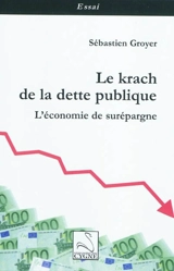 Le krach de la dette publique : l'économie de surépargne - Sébastien Groyer