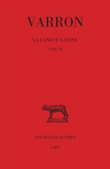 La langue latine. Vol. 3. Livre VII - Varron