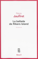 La ballade de Rikers Island - Régis Jauffret