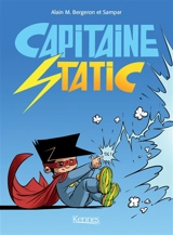 Capitaine Static : intégrale. Vol. 1. Tomes 1 à 3 - Alain M. Bergeron