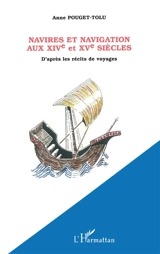 Navires et navigation aux XIVe et XVe siècles : d'après les récits de voyages - Anne Pouget