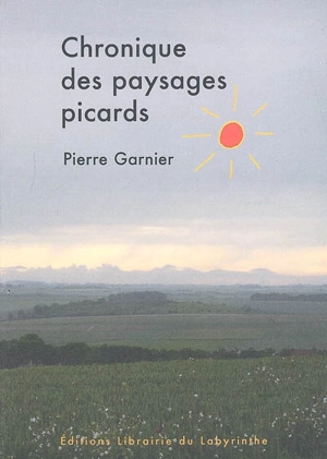 Chronique des paysages picards - Pierre Garnier