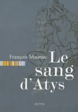 Le sang d'Atys - François Mauriac