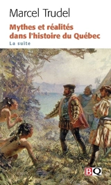 Mythes et réalités dans l'histoire du Québec : La suite 2 - Marcel Trudel