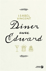 Dîner avec Edward : histoire d'une amitié inattendue - Isabel Vincent