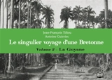 Le singulier voyage d'une Bretonne : l'album photo de Marie-Corentine. Vol. 2. La Guyane - Antoine Guirriec