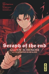 Seraph of the end : Glenn Ichinose : la catastrophe de ses 16 ans. Vol. 1 - Takaya Kagami